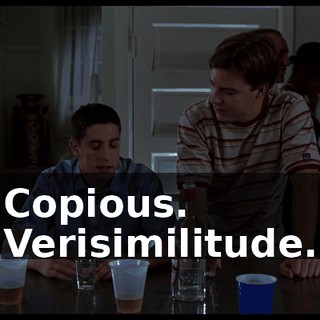 Copious. Verisimilitude.
