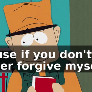 'cause if you don't, I'll never forgive myself.