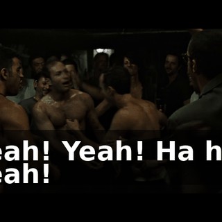 Yeah! Yeah! Ha ha! Yeah!