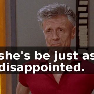 she's be just as disappointed.