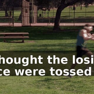 ♪ I thought the losing dice were tossed ♪