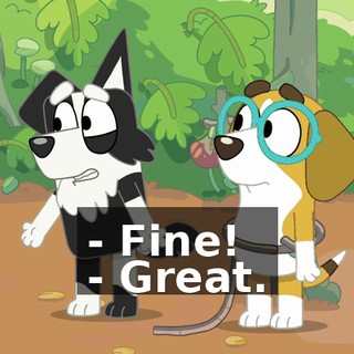 - Fine! - Great.
