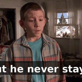 But he never stays.