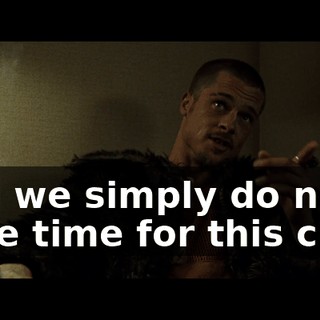 And we simply do not have time for this crap.