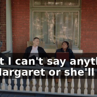 - But I can't say anything to Margaret or she'll cry.
