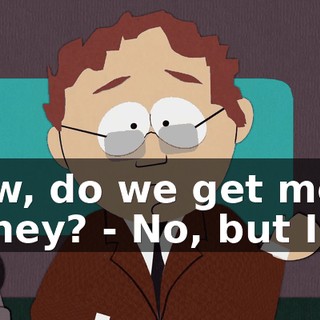Wow, do we get more money? - No, but I do.