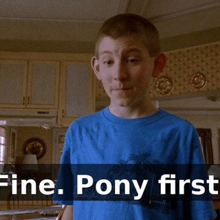 Fine. Pony first.
