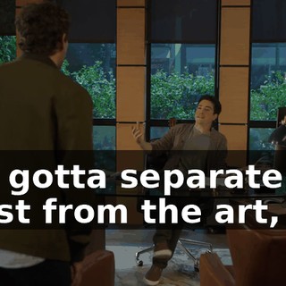 You gotta separate the artist from the art,