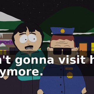 isn't gonna visit her anymore.