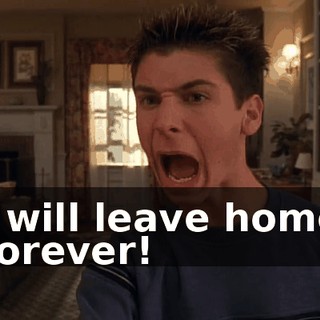 I will leave home forever!