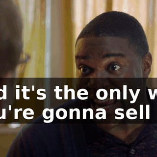 and it's the only way you're gonna sell