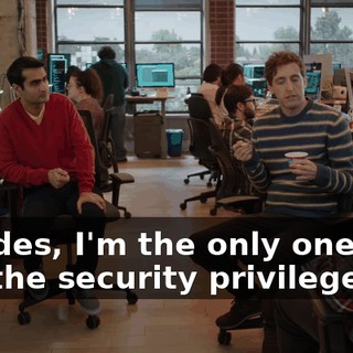 Besides, I'm the only one who has the security privileges