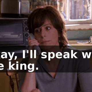 Okay, I'll speak with the king.