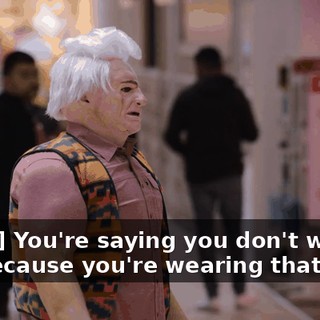[Craig] You're saying you don't want to live because you're wearing that suit?