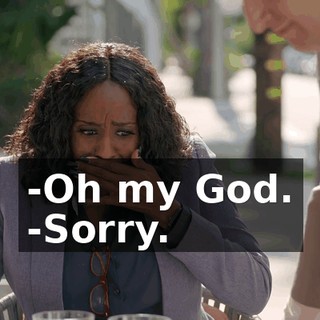 -Oh my God. -Sorry.