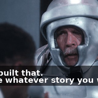 -You built that. -Have whatever story you want.