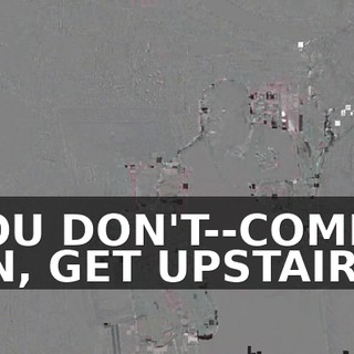 YOU DON'T--COME ON, GET UPSTAIRS!