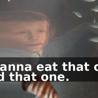 I wanna eat that one and that one.