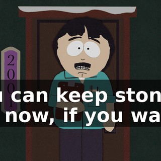 You can keep stoning me now, if you want.