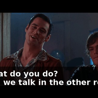 - What do you do? - Can we talk in the other room?