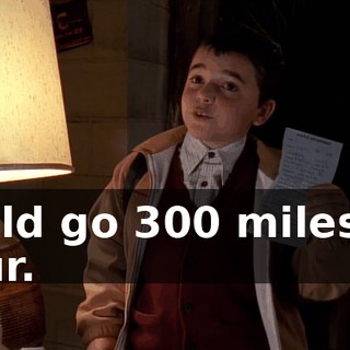 could go 300 miles an hour.