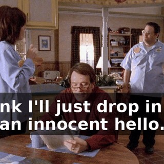 I think I'll just drop in and say an innocent hello.