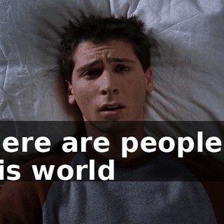 There are people in this world