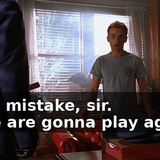 - My mistake, sir. - We are gonna play again.