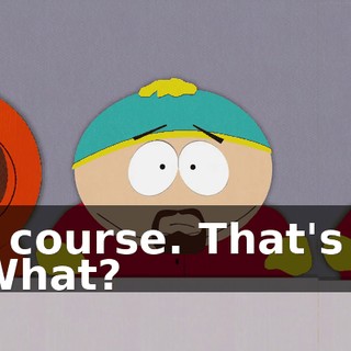 Of course. That's it! - What?