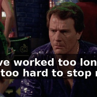 We've worked too long and too hard to stop now.