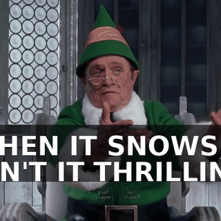 ♪ WHEN IT SNOWS, AIN'T IT THRILLIN'? ♪