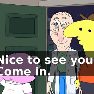 Nice to see you! Come in.