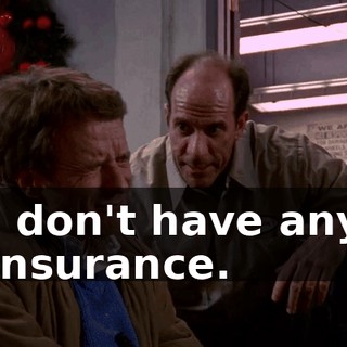 I don't have any insurance.