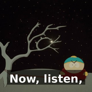 Now, listen,