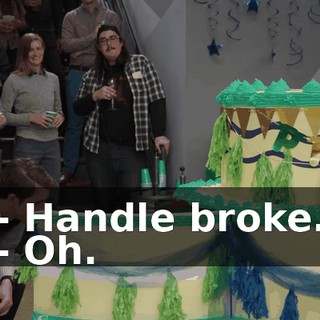 - Handle broke. - Oh.
