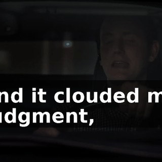 and it clouded my judgment,