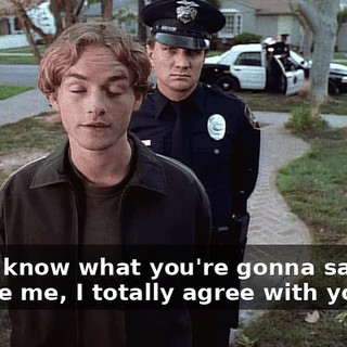 Dad, I know what you're gonna say, and believe me, I totally agree with you.