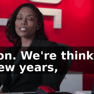 Soon. We're thinking a few years,