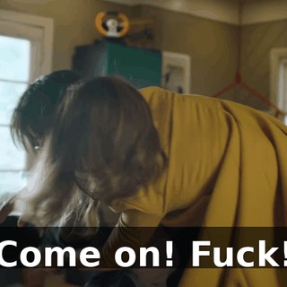 Come on! Fuck!