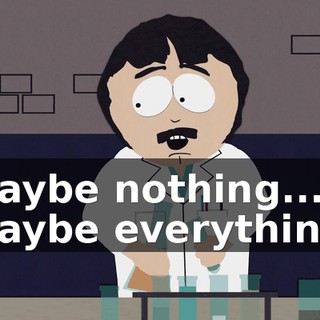 Maybe nothing... Maybe everything.