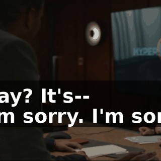Okay? It's-- - I'm sorry. I'm sorry.