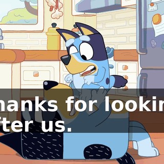 Thanks for looking after us.