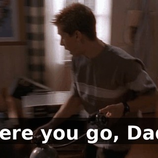 Here you go, Dad.