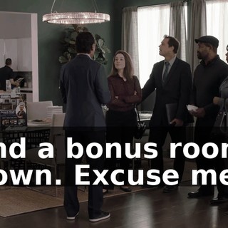 and a bonus room, down. Excuse me?