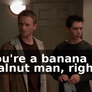 You're a banana walnut man, right?