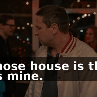 -Whose house is this? -It's mine.