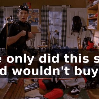 We only did this so Dad wouldn't buy us