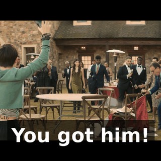 You got him!