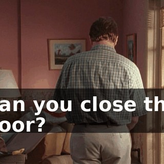 Can you close the door?