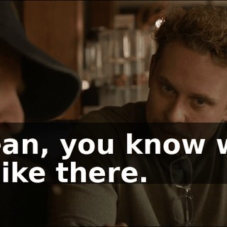 I mean, you know what it's like there.